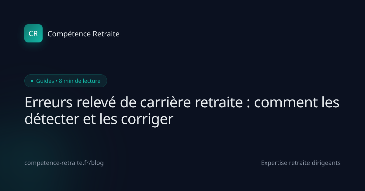 Erreurs relevé de carrière retraite : comment les détecter et les corriger